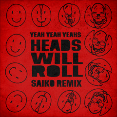 Yeah Yeah Yeahs - Heads Will Roll (Saiko Remix)