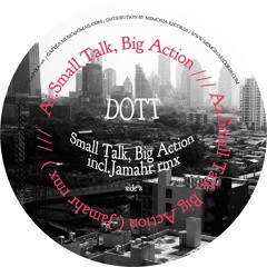 DOTT - Small Talk,Big Action ( inc.Jamahr rmx) [CPT006]