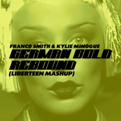 German Bold Rebound (Liberteen Mashup) - Franco Smith & Kylie Minogue