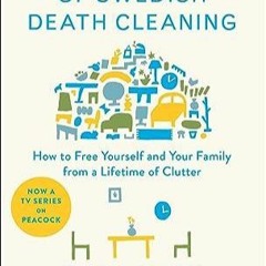 eBook read The Gentle Art of Swedish Death Cleaning: How to Free Yourself and Yo