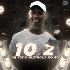 10 + 2 TUDO QUE ROLA NO BAILE DO 40 [ DJ FELIPE DO 40 ]