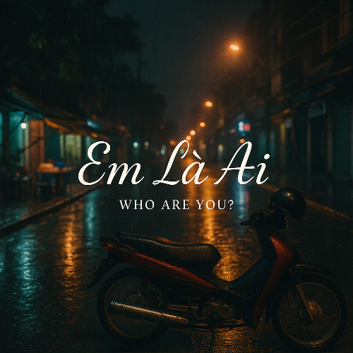 em là ai (who are you?)