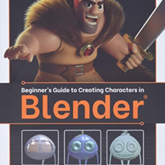 [DOWNLOAD] KINDLE 📌 Beginner’s Guide to Creating Characters in Blender by  3dtotal P