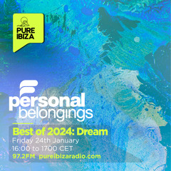 Personal Belongings Radioshow 215 Best Of 2024 Dream @ Pure Ibiza Radio