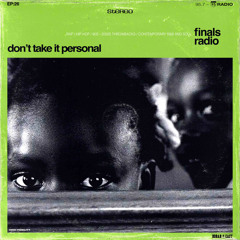 26: Don’t Take It Personal (by finals radio)