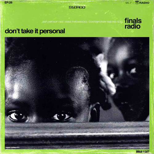 26: Don’t Take It Personal (by finals radio)