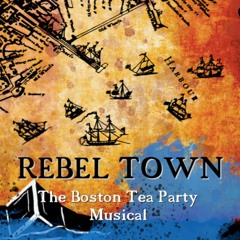REBEL TOWN The Boston Tea Party Musical Theaterical Teaser