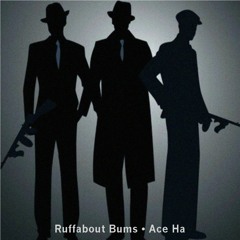 Ruffabout Bums (Produced By Ace Ha)