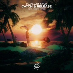 P.A.V, Aria De Vie & Jordan Grace - Catch & Release