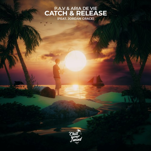 P.A.V, Aria De Vie & Jordan Grace - Catch & Release