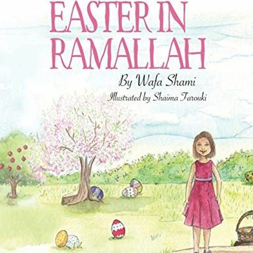 Read PDF 📜 Easter in Ramallah: A story of childhood memories by  Wafa Shami &  Shaim