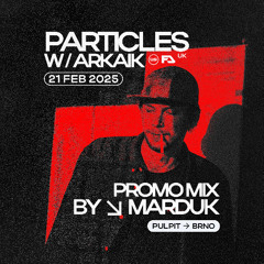 Particles w/ Arkaik promo mix by Marduk
