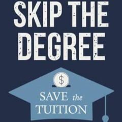 READ [PDF] Skip the Degree, Save the Tuition: Your A-Z Pathway to Teach Yourself