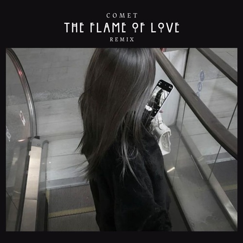 The Flame Of Love (COMET Remix)