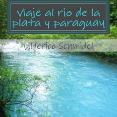 ACCESS PDF 💛 viaje al rio de la plata y paraguay (Spanish Edition) by  Ulderico Schm