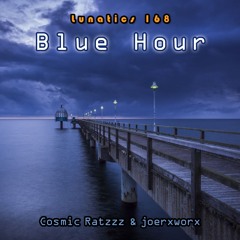 Lunatics 168 // Blue Hour // Ratzzz & joerxworx