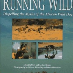 [VIEW] EBOOK 📒 Running Wild: Dispelling the Myths of the African Wild Dog by  John M