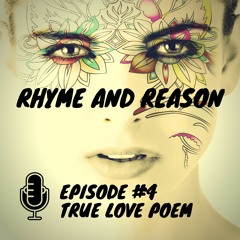 Rhyme and Reason Podcast - Episode 4 - True Love