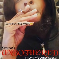 #NewRelease "UNBOTHERED" Prod By.HoodWithAnotha1