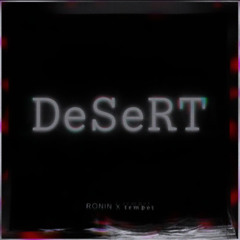 RōNIN x 𝖙𝖊𝖒𝖕𝖔𝖙  -  DeSeRT