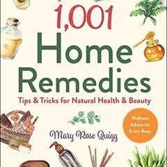 [Access] EBOOK 📜 1,001 Home Remedies: Tips & Tricks for Natural Health & Beauty (1,0