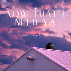 Now That I Need Ya