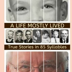 [View] EBOOK EPUB KINDLE PDF A Life Mostly Lived: True Stories in 85 Syllables by  Dan Dana 📭