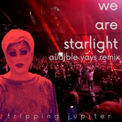 WE ARE STARLIGHT (Audible Yays Remix)