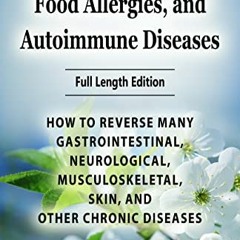 @! Leaky Gut Syndrome, Food Allergies, and Autoimmune Diseases, HOW TO REVERSE MANY GASTROINTES