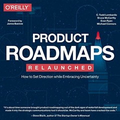 [Get] [EPUB KINDLE PDF EBOOK] Product Roadmaps Relaunched: How to Set Direction While Embracing Unce
