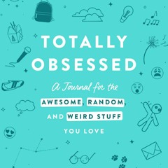 $⚡PDF$/READ/⚡DOWNLOAD  Totally Obsessed: A Journal for the Awesome, Random, and Weird