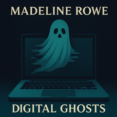 Madeline Rowe - Digital Ghosts