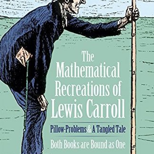 [Read] EBOOK 📦 The Mathematical Recreations of Lewis Carroll: Pillow Problems and a