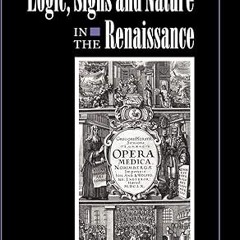 Read✔ ebook✔ ⚡PDF⚡ Logic, Signs and Nature in the Renaissance: The Case of Learned Medicine (Id
