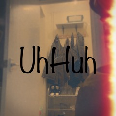 UhHuh
