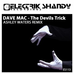 Dave Mac - The Devils Trick(Ashley Waters remix) - Electrik Shandy Recordings