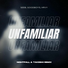 Seeb, Goodboys, HRVY - Unfamiliar (Nightfall & Takeshi Remix)