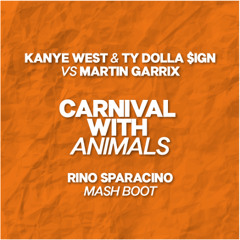 Kanye West & Ty Dolla $ign vs Martin Garrix - CARNIVAL with ANIMALS (Rino Sparacino Mash Boot)