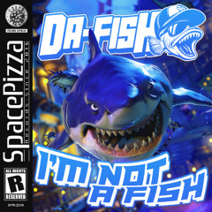 DA FISH - I'm Not A Fish [Out Now]