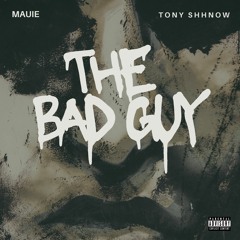 The Bad Guy ft. Tony Shhnow