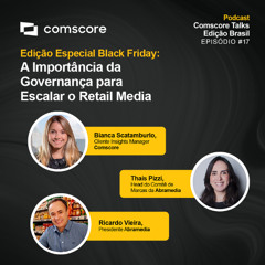 Episódio 17 – “Como a Governança Sustenta o Crescimento do Retail Media”