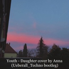 Youth - Daughter cover by Anna (Ueberall_Techno bootleg)
