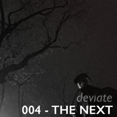 Deviate Guest Mix 004 - The Next