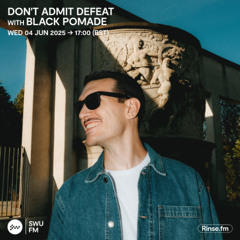 Guest Mix for Don't Admit Defeat (Rinse FM / SWU.FM)