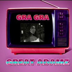 GREAT ADAMZ - GRA GRA