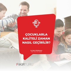Çocuklarla kaliteli zaman nasıl geçirilir?