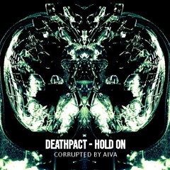 Deathpact - Hold On (CORRUPTED BY AIVA)