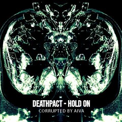 Deathpact - Hold On (CORRUPTED BY AIVA)