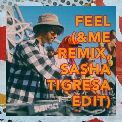 Abra - Feel (&ME Remix, Sasha Tigresa Edit)