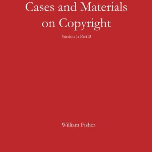 DOWNLOAD EPUB 📕 Cases and Materials on Copyright: Version 1: Part B by  William Fish